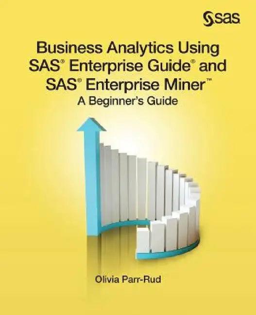 Business Analytics Using SAS Enterprise Guide and SAS Enterprise Miner (English, Olivia Parr-Rud)