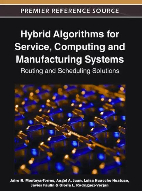 Hybrid Algorithms for Service, Computing and Manufacturing Systems (English, Jairo R. Montoya-Torres | Angel a. Juan | Luisa Huaccho Huatuco)