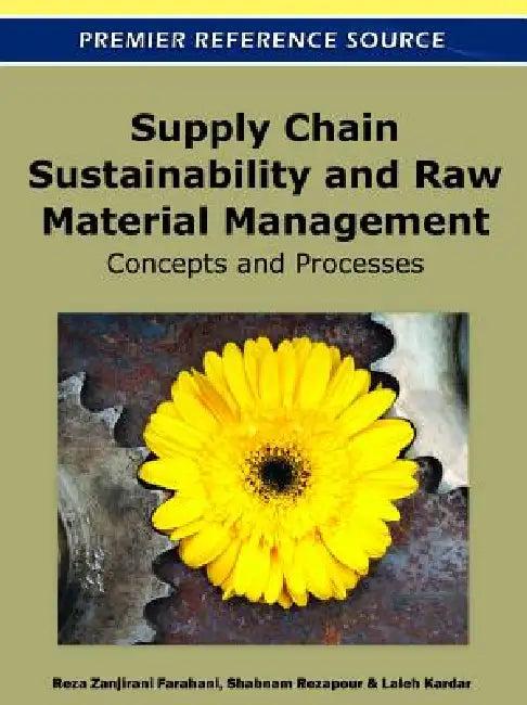 Supply Chain Sustainability and Raw Material Management (English, Reza Zanjirani Farahani | Shabnam Rezapour | Laleh Kardar)