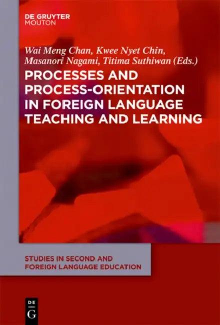 Processes and Process-Orientation in Foreign Language Teaching and Learning (English, Wai Meng Chan | Kwee Nyet Chin | Masanori Nagami)