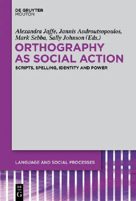 Orthography as Social Action (English, Alexandra Jaffe | Jannis Androutsopoulos | Mark Sebba)