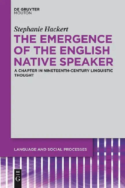The Emergence of the English Native Speaker (English, Stephanie Hackert)