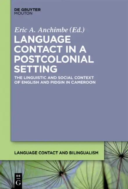 Language Contact in a Postcolonial Setting (English, Eric a. Anchimbe)