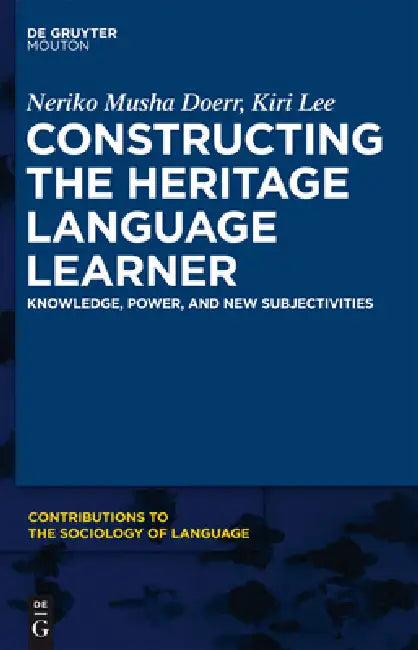 Constructing the Heritage Language Learner (English, Neriko Doerr | Kiri Lee)