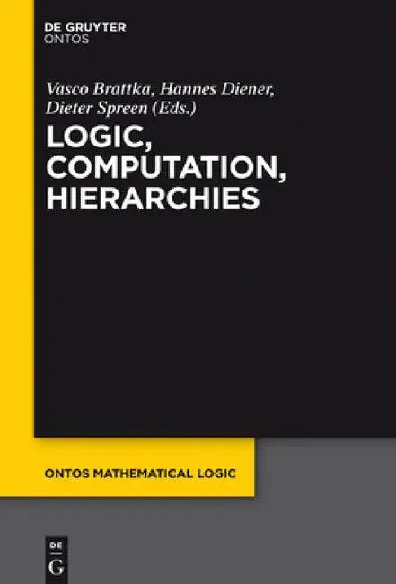 Logic, Computation, Hierarchies (English, Vasco Brattka | Hannes Diener | Dieter Spreen)