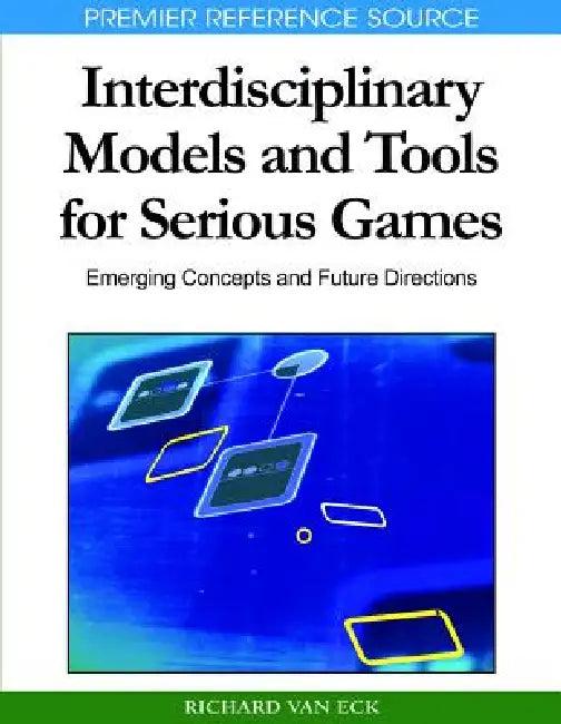 Interdisciplinary Models and Tools for Serious Games (English, Richard Van Eck)