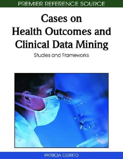 Cases on Health Outcomes and Clinical Data Mining (English, Patricia Cerrito)