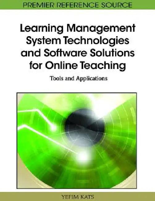 Learning Management System Technologies and Software Solutions for Online Teaching (English, Yefim Kats)