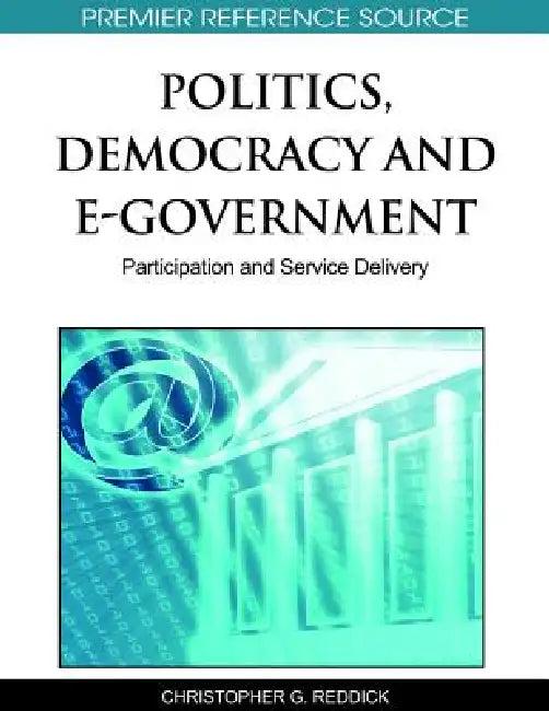 Politics, Democracy and E-Government (English, Christopher G. Reddick)