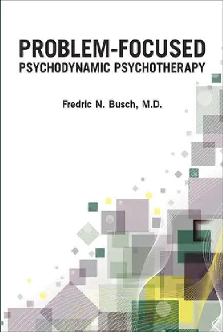 Problem-Focused Psychodynamic Psychotherapy (English, Fredric N. Busch)