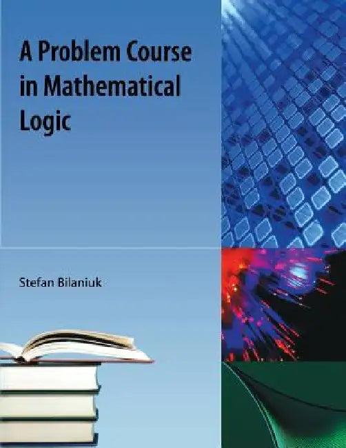 Problem Course in Mathematical Logic (English, Stefan Bilaniuk)