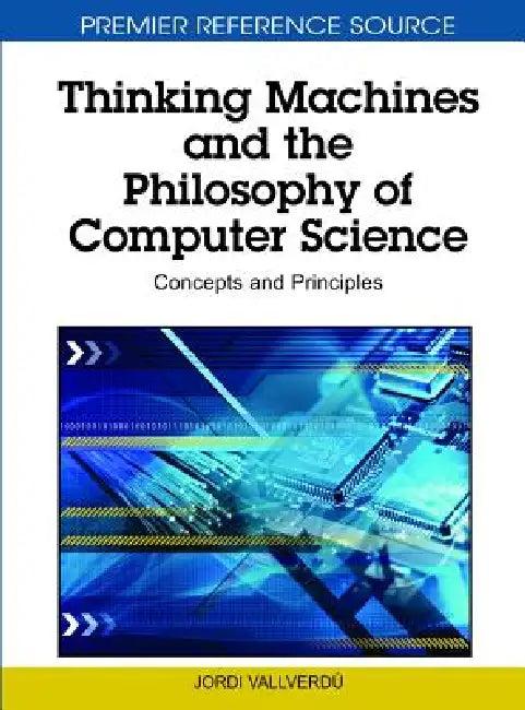 Thinking Machines and the Philosophy of Computer Science (English, Jordi Vallverdú)