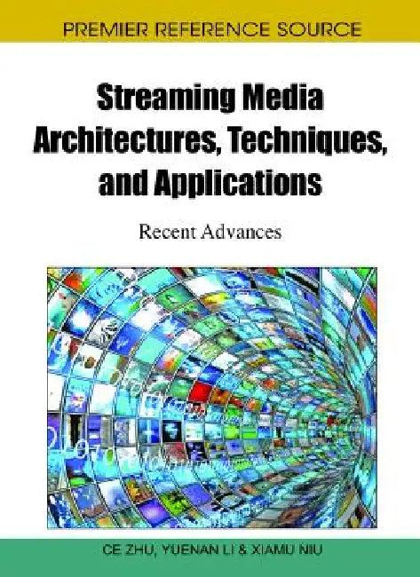 Streaming Media Architectures, Techniques, and Applications (English, Ce Zhu | Yuenan Li | Xiamu Niu)