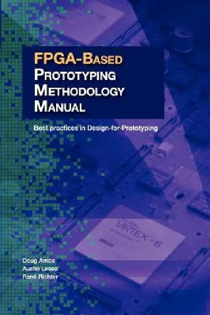 FPGA-Based Prototyping Methodology Manual (English, Doug Amos | Austin Lesea | Ren Richter)