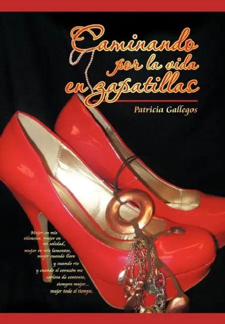 Caminando Por La Vida En Zapatillas (English, Patricia Gallegos)