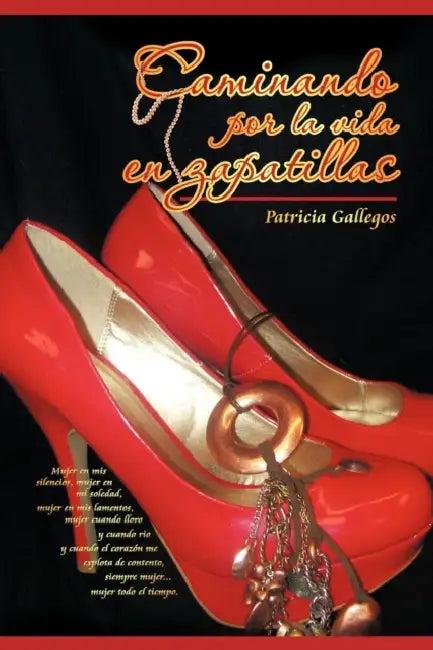 Caminando Por La Vida En Zapatillas (English, Patricia Gallegos)