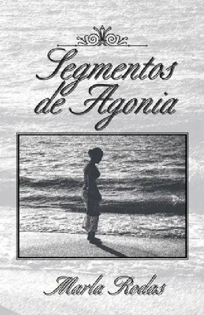 Segmentos De Agonia (English, Marla Rodas)