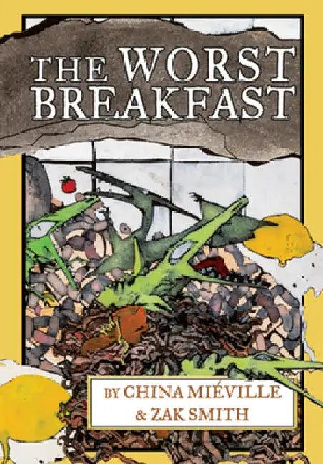The Worst Breakfast (English, China Miéville | Zak Smith)