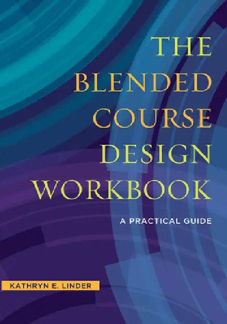 The Blended Course Design Workbook (English, Kathryn E. Linder)