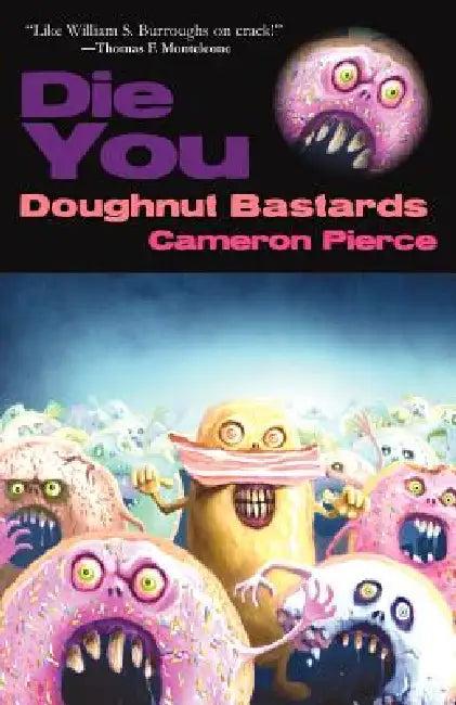 Die You Doughnut Bastards (English, Cameron Pierce)