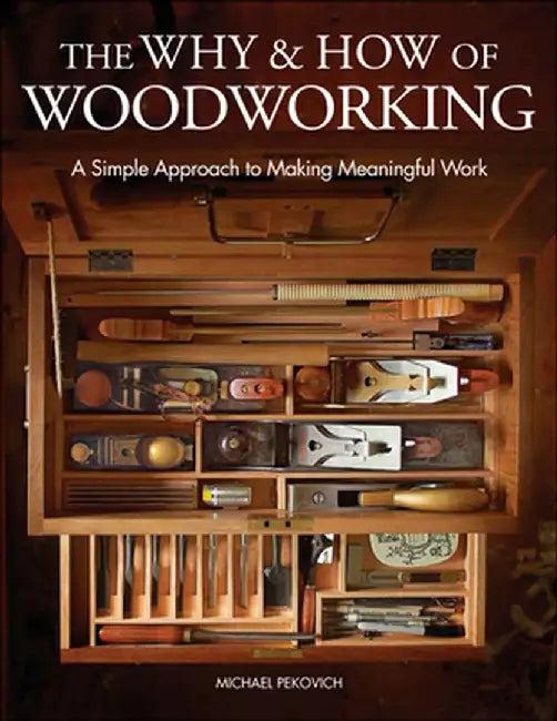 The Why & How of Woodworking (English, Michael Pekovich)