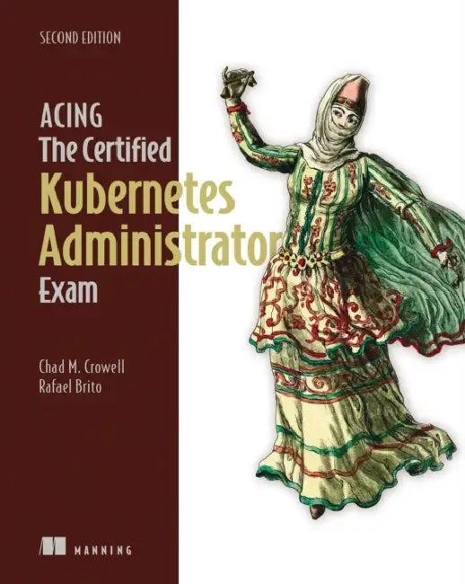Acing the Certified Kubernetes Administrator Exam, Second Edition (English, Chad Crowell | Rafael Brito)
