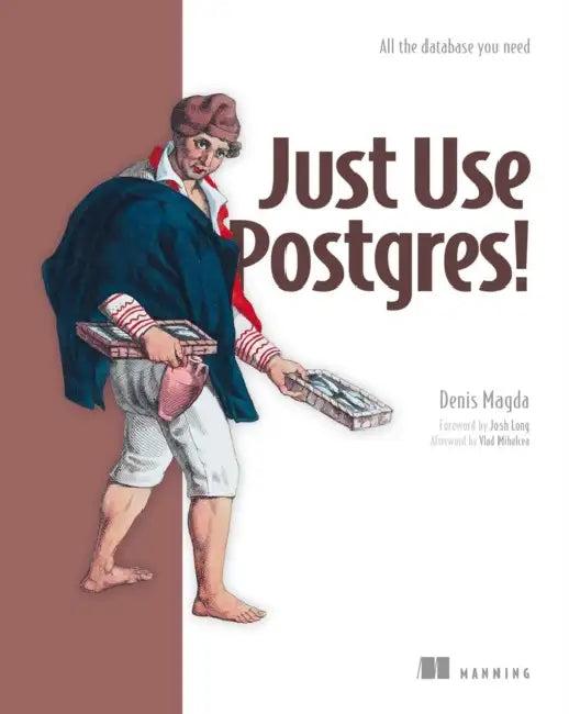 Just Use Postgres! (English, Denis Magda)