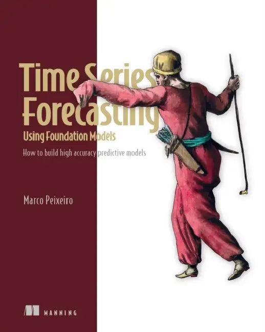 Time Series Forecasting Using Foundation Models (English, Marco Peixeiro)