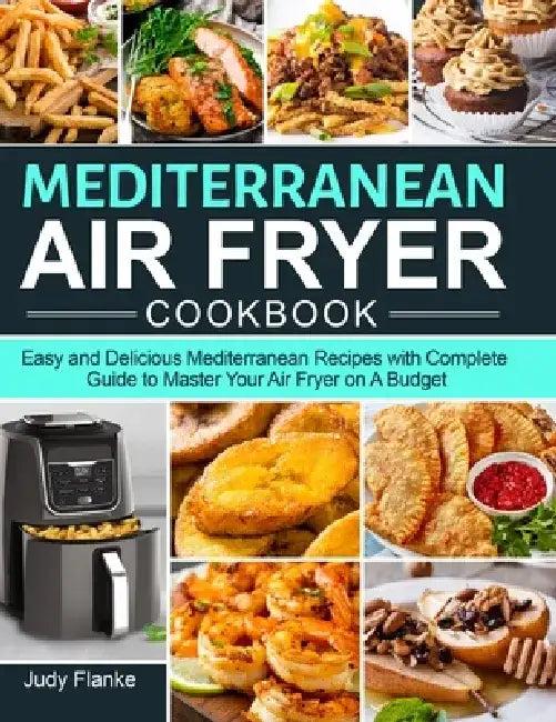 Mediterranean Air Fryer Cookbook (English, Judy Flanke)