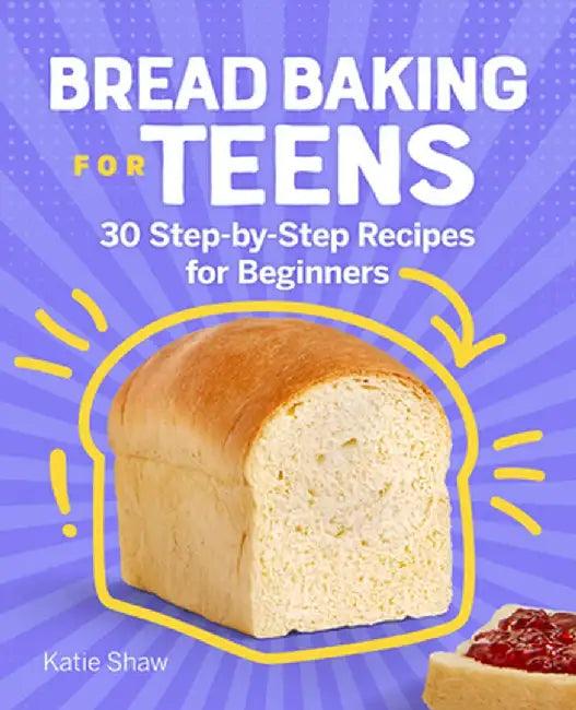 Bread Baking for Teens (English, Katie Shaw)