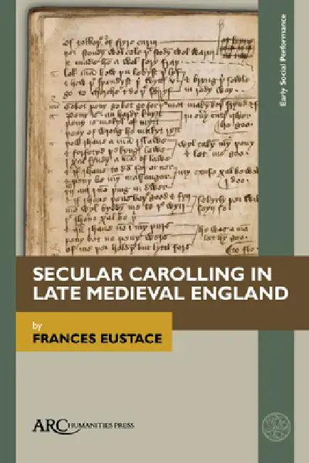 Secular Carolling in Late Medieval England (English, Frances Eustace)