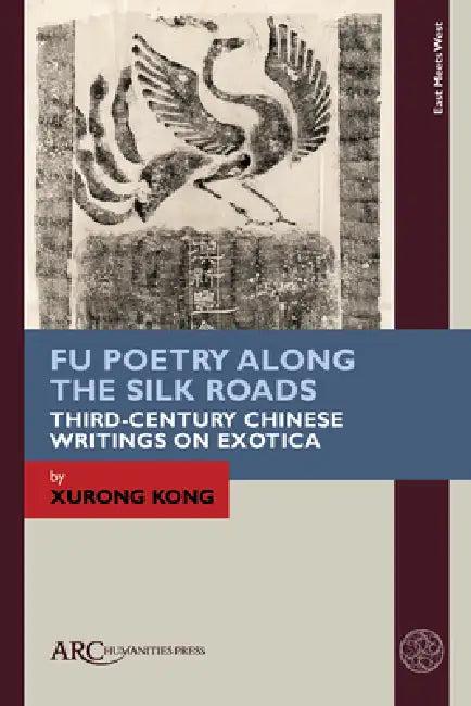 Fu Poetry Along the Silk Roads (English, Xurong Kong)