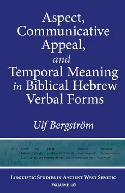Aspect, Communicative Appeal, and Temporal Meaning in Biblical Hebrew Verbal Forms (English, Ulf Bergström)