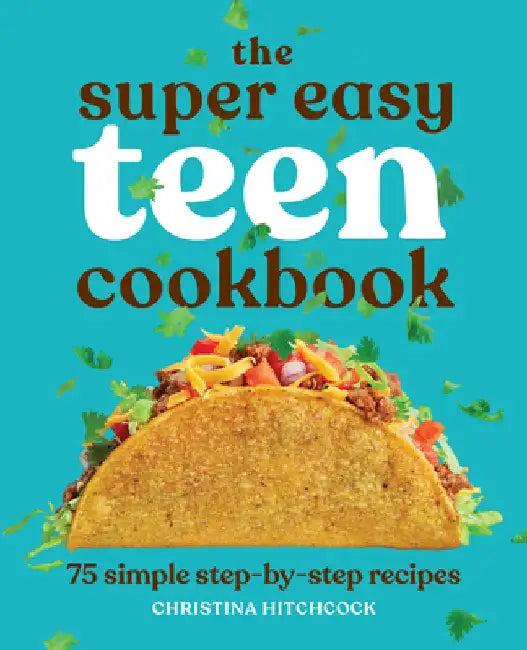 The Super Easy Teen Cookbook (English, Christina Hitchcock)