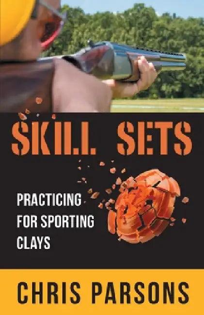 Skill Sets - Practicing for Sporting Clays (English, Chris Parsons)