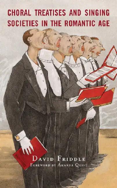 Choral Treatises and Singing Societies in the Romantic Age (English, David Friddle | Amanda Quist)