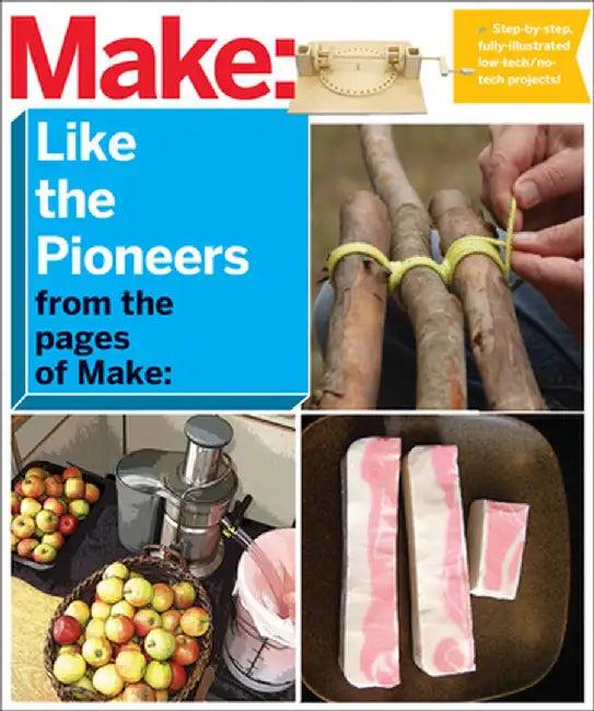 Make: Like the Pioneers: A Day in the Life with Sustainable, Low-Tech/No-Tech Solutions (English)