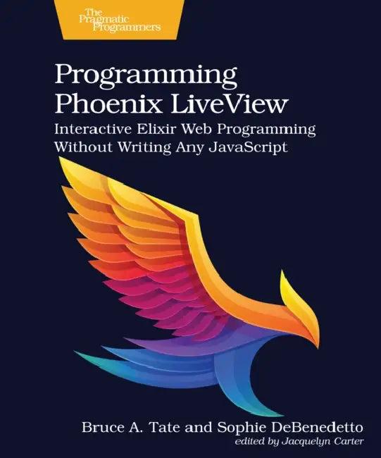 Programming Phoenix Liveview (English, Bruce A. Tate | Sophie Debenedetto)