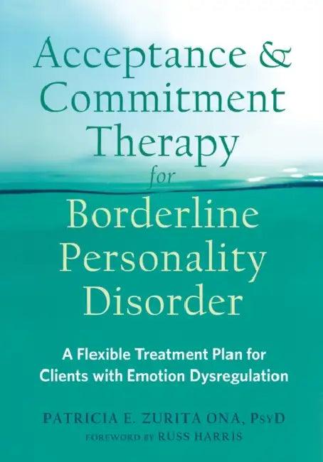 Acceptance and Commitment Therapy for Borderline Personality Disorder (English, Patricia E. Zurita Ona | Russ Harris)
