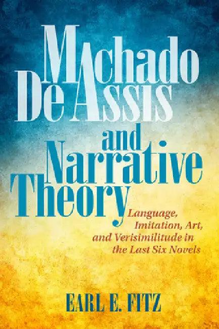 Machado de Assis and Narrative Theory (English, Earl E. Fitz)