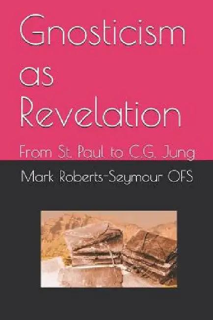 Gnosticism as Revelation (English, Mark Roberts-Seymour Ofs)