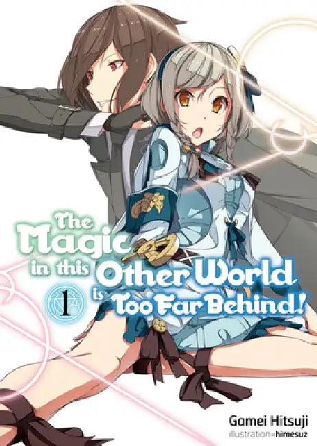 The Magic in This Other World Is Too Far Behind! Volume 1 (Light Novel) (English, Gamei Hitsuji | Himesuz | Hikoki)
