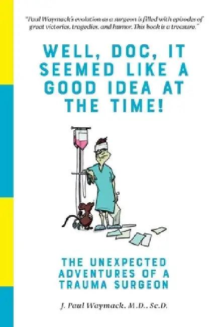 Well, Doc, It Seemed Like a Good Idea At The Time! (English, Elayne Wells Harmer)