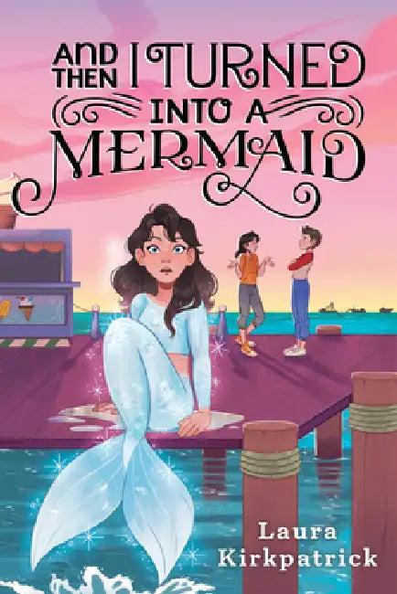 And Then I Turned Into a Mermaid (English, Laura Kirkpatrick)