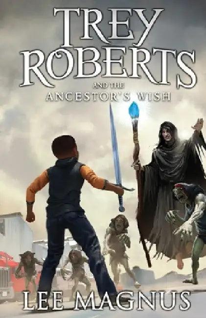 Trey Roberts and the Ancestor's Wish (English, Lee Magnus)