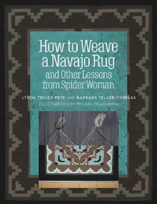 How to Weave a Navajo Rug and Other Lessons from Spider Woman (English, Lynda Teller Pete)