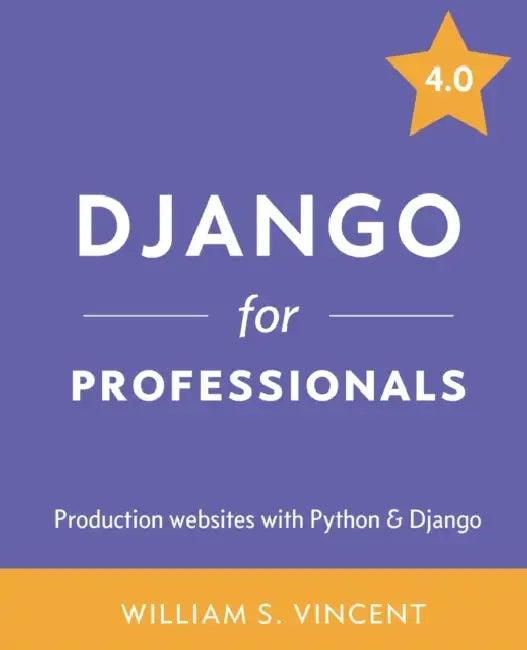 Django for Professionals (English, William S. Vincent)