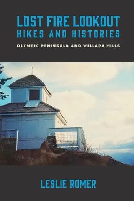Lost Fire Lookout Hikes and Histories (English, Leslie Romer)