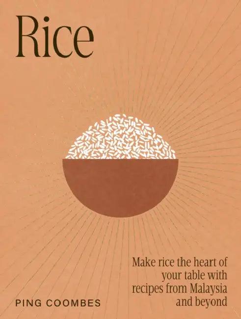Rice: Make Rice the Heart of Your Table with Recipes from Malaysia and Beyond (English, Ping Coombes)