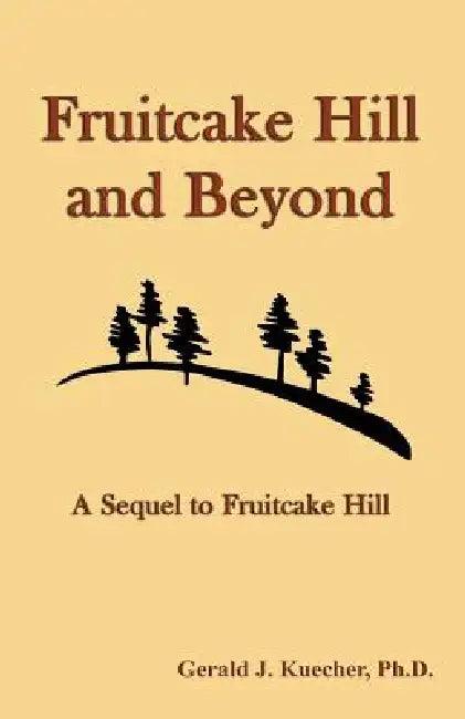 Fruitcake Hill and Beyond (English, Gerald J. Kuecher)
